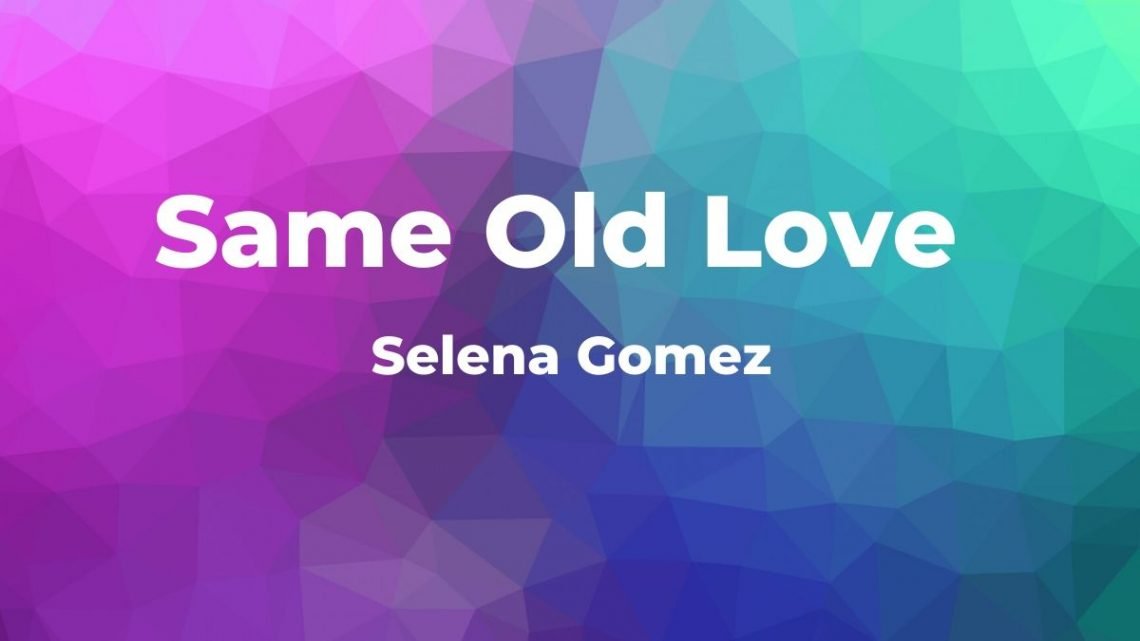Same Old Love (Selena Gomez) – Piano Notes & Sheet Music