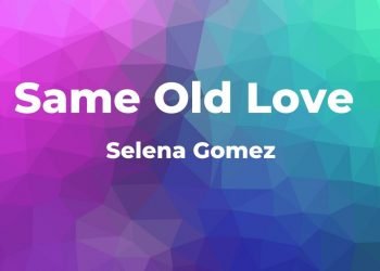 Same Old Love (Selena Gomez) – Piano Notes & Sheet Music